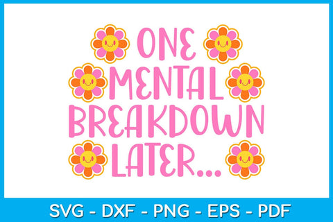 One Mental Breakdown Later SVG PNG PDF Cut File SVG Creativedesigntee 