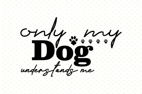 Only My Dog Understands Me SVG orpitasn 