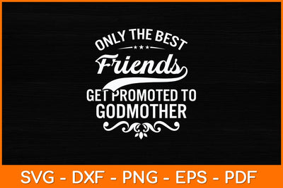 Only The Best Friends Get Promoted To Godmother Svg Design SVG artprintfile 
