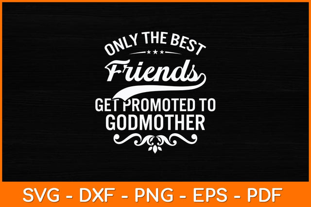 Only The Best Friends Get Promoted To Godmother Svg Design SVG artprintfile 