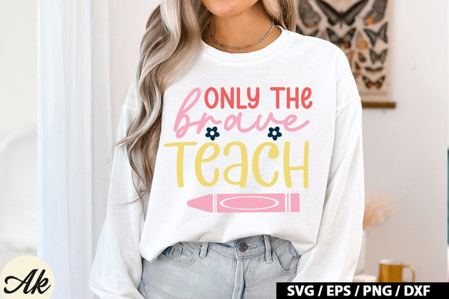 Only The Brave Teach SVG Design SVG akazaddesign 