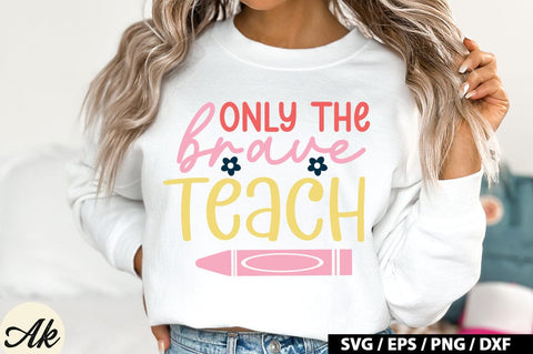 Only The Brave Teach SVG Design SVG akazaddesign 