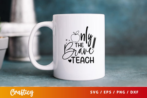 Only the brave teach Svg Design SVG Designangry 