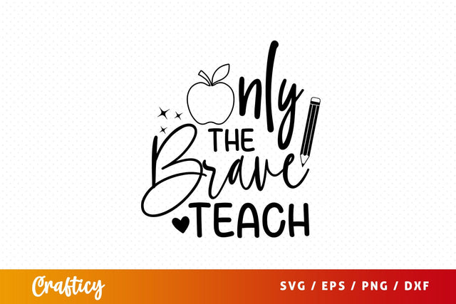 Only the brave teach Svg Design SVG Designangry 