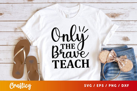 Only the brave teach Svg Design SVG Designangry 
