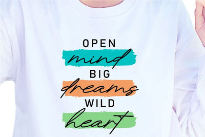 Open Mind Big Dreams Wild Heart, SVG, Inspirational Quotes, Motivatinal Quote Sublimation PNG T shirt Designs, Sayings SVG, Positive Vibes, SVG D2PUTRI Designs 