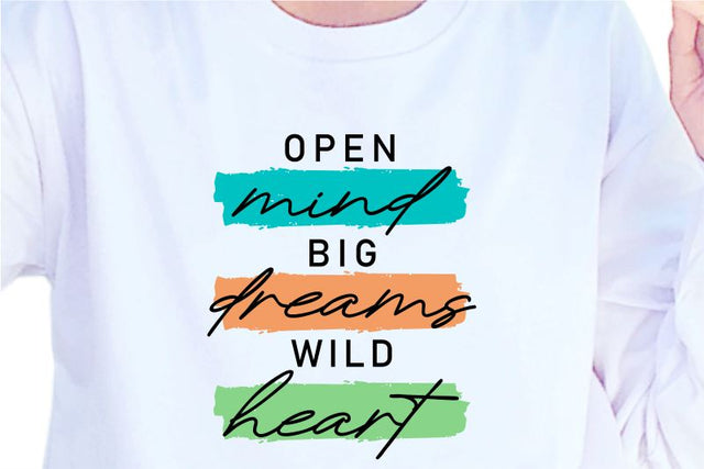 Open Mind Big Dreams Wild Heart, SVG, Inspirational Quotes, Motivatinal Quote Sublimation PNG T shirt Designs, Sayings SVG, Positive Vibes, SVG D2PUTRI Designs 