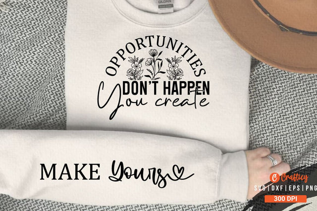Opportunities Don't Happen You Create SVG Sleeve Design SVG Designangry 
