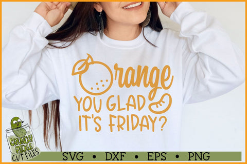 Orange You Glad it's Friday SVG File SVG Crunchy Pickle 