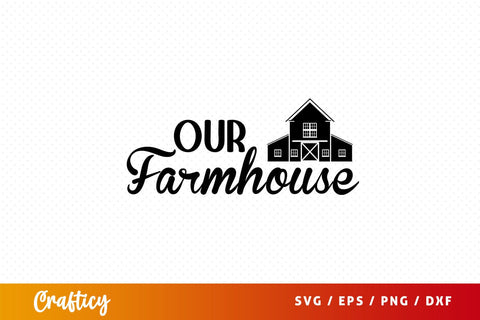 our farmhouse Svg Design SVG Designangry 