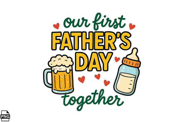 Our First Father's Day Together PNG Printable File Sublimation Creativedesigntee 