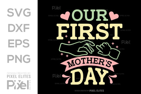 Our First Mothers Day SVG Mother's Day Gift Mom Lover Tshirt Bundle Mother's Day Quote Design, PET 00162 SVG ETC Craft 