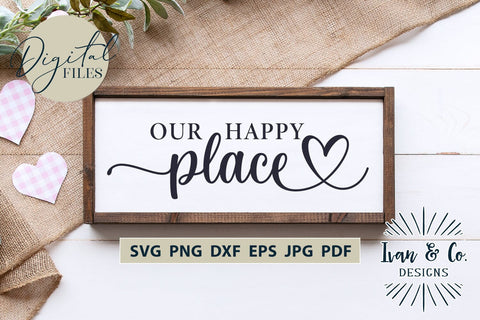 Our Happy Place SVG Files, Family Svg, Home Decor, Farmhouse Svg, Wall Art, Cricut Svg, Silhouette Designs, Digital Cut Files, Vinyl Designs, DXF PNG JPG (1685668990) SVG Ivan & Co. Designs 