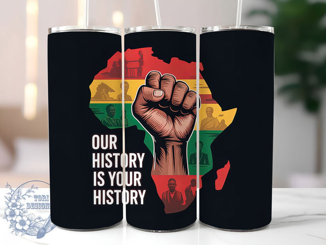 Our History Is Your History Tumbler, Our History Is Your History Wrap, African American Pride Cup, 20oz Sublimation Wrap, Cultural Heritage Tumbler, Afrocentric Empowerment Cup, Strong Black Identity Wra Sublimation ToriDesigns 
