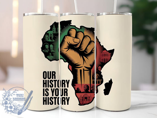 Our History Is Your History Tumbler, Our History Is Your History Wrap, African American Pride Cup, 20oz Sublimation Wrap, Cultural Heritage Tumbler, Afrocentric Empowerment Cup, Strong Black Identity Wra Sublimation ToriDesigns 