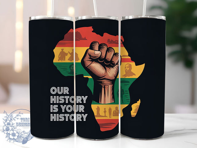 Our History Is Your History Tumbler, Our History Is Your History Wrap, African American Pride Cup, 20oz Sublimation Wrap, Cultural Heritage Tumbler, Afrocentric Empowerment Cup, Strong Black Identity Wra Sublimation ToriDesigns 