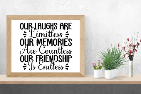Our laughs are limitless our memories are countless our friendship is endless SVG Design SVG Designangry 