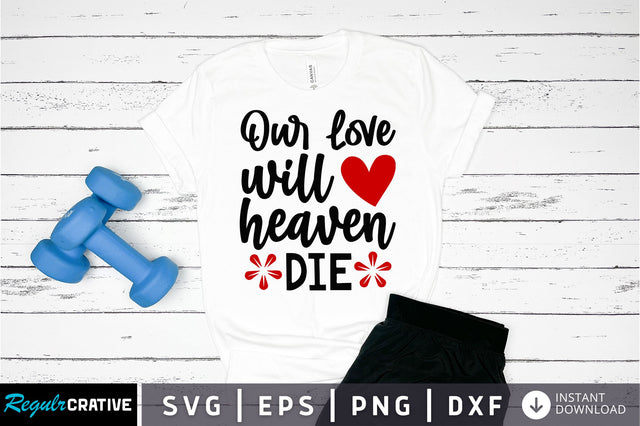 Our love will heaven die svg design SVG Regulrcrative 
