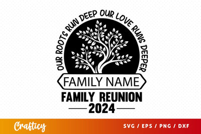 Our roots run deep our love runs deeper family reunion 2024 SVG Design SVG Designangry 