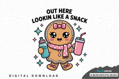Out here lookin like a snack gingerbread girl sublimation png design Sublimation Regulrcrative 
