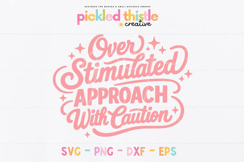 Over Stimulated SVG | Funny Sarcastic Quote SVG | Anxiety Humor Cut File SVG Pickled Thistle Creative 