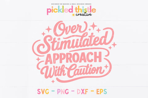 Over Stimulated SVG | Funny Sarcastic Quote SVG | Anxiety Humor Cut File SVG Pickled Thistle Creative 