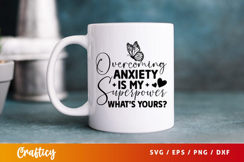Overcoming anxiety is my superpower whats yours SVG Design SVG Designangry 