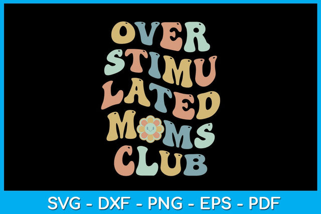 Overstimulated Moms Club Mother's Day SVG PNG PDF Cut File SVG Creativedesigntee 