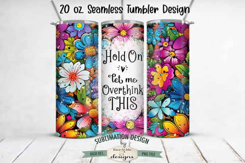 Overthink This - Bright Floral 20 oz. Sublimation Tumbler Wrap Sublimation Ewe-N-Me Designs 