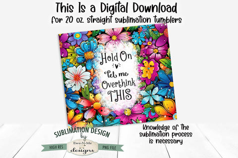 Overthink This - Bright Floral 20 oz. Sublimation Tumbler Wrap Sublimation Ewe-N-Me Designs 