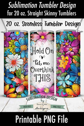Overthink This - Bright Floral 20 oz. Sublimation Tumbler Wrap Sublimation Ewe-N-Me Designs 
