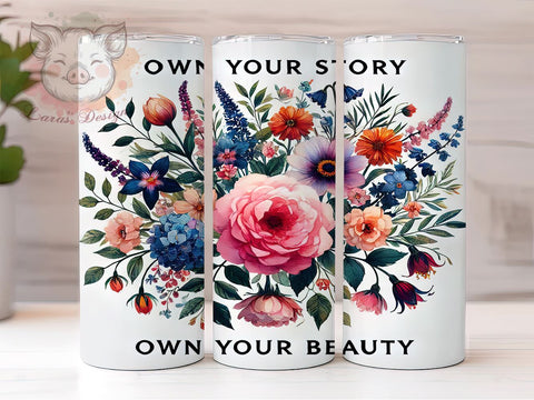 Own Your Story Wildflower 20oz Tumbler, Wildflower Design, Inspirational Tumbler, 20oz Sublimation Wrap, Own Your Story, Floral Tumbler, Self-Love Gift Sublimation Lara' s Designs 