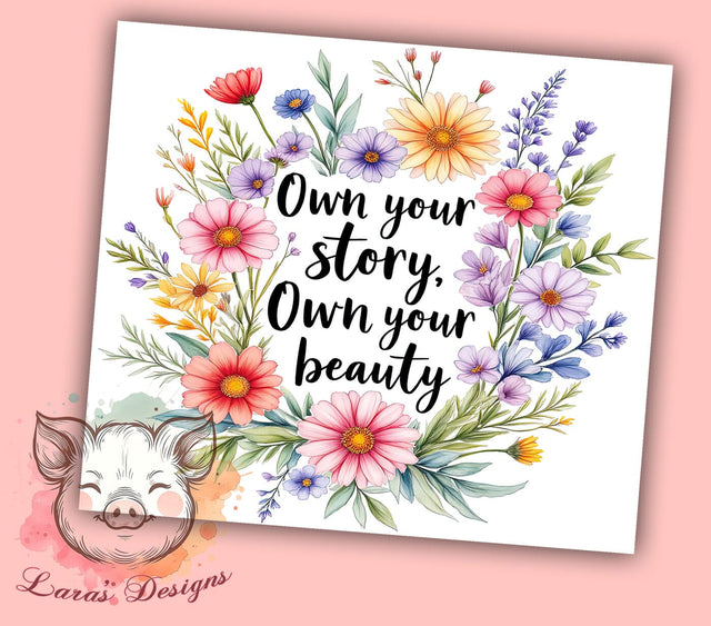 Own Your Story Wildflower 20oz Tumbler, Wildflower Design, Inspirational Tumbler, 20oz Sublimation Wrap, Own Your Story, Floral Tumbler, Self-Love Gift Sublimation Lara' s Designs 