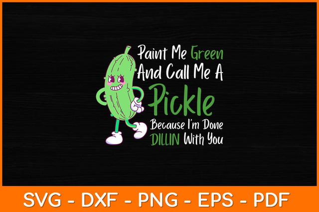 Paint Me Green And Call Me A Pickle Funny Svg Design SVG artprintfile 