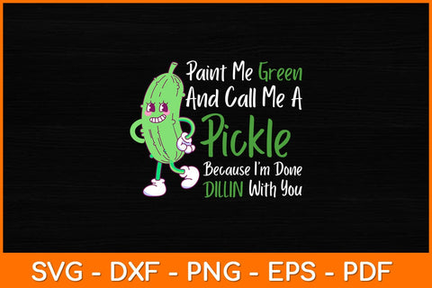Paint Me Green And Call Me A Pickle Funny Svg Design SVG artprintfile 