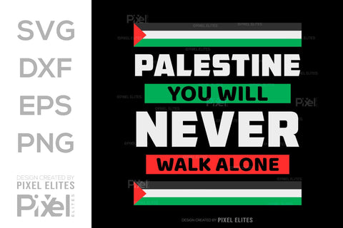 Palestine You Will Never Walk Alone SVG Free Palestine Tshirt Bundle Palestine Quote Design, PET 00369 SVG ETC Craft 