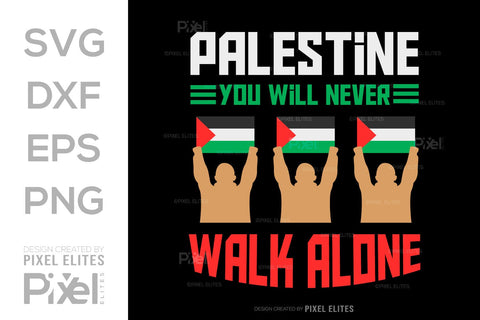 Palestine You Will Never Walk Alone SVG Free Palestine Tshirt Bundle Palestine Quote Design, PET 00369 SVG ETC Craft 