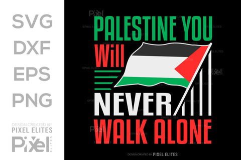 Palestine You Will Never Walk Alone SVG Free Palestine Tshirt Bundle Palestine Quote Design, PET 00369 SVG ETC Craft 