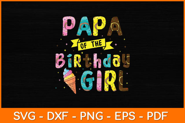 Papa Of The Birthday Girl Ice Cream Party Svg File SVG artprintfile 