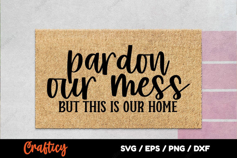 Pardon our mess but this is our home SVG Design SVG Designangry 