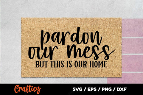 Pardon our mess but this is our home SVG Design SVG Designangry 