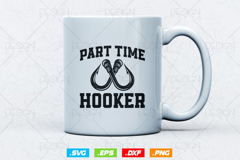 Part Time Hooker Svg Png, Fathers Day Svg, Fish Lover Gifts, Fishing Hook Svg, Bass Fish Svg, Fisherman Gifts, Svg Files For Cricut SVG DesignDestine 