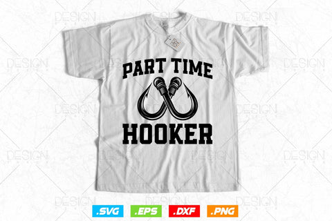 Part Time Hooker Svg Png, Fathers Day Svg, Fish Lover Gifts, Fishing Hook Svg, Bass Fish Svg, Fisherman Gifts, Svg Files For Cricut SVG DesignDestine 