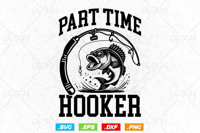 Part Time Hooker Svg Png, Fathers Day Svg, Fish Lover Gifts, Fishing Hook Svg, Bass Fish Svg, Fisherman Gifts, Svg Files For Cricut SVG DesignDestine 