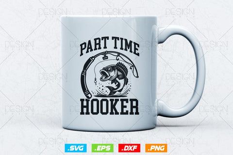 Part Time Hooker Svg Png, Fathers Day Svg, Fish Lover Gifts, Fishing Hook Svg, Bass Fish Svg, Fisherman Gifts, Svg Files For Cricut SVG DesignDestine 