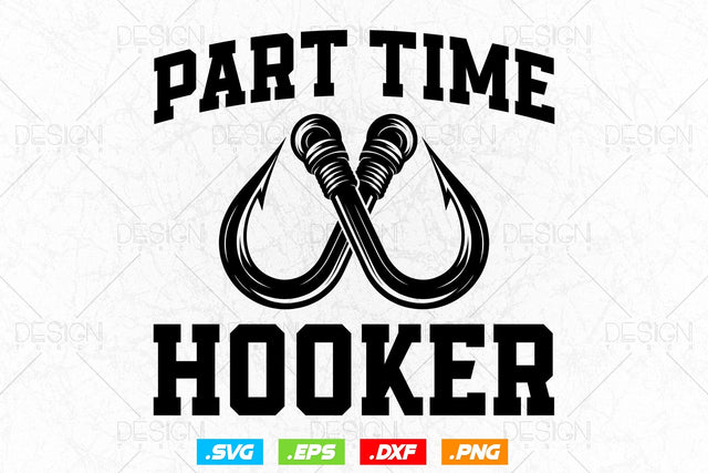 Part Time Hooker Svg Png, Fathers Day Svg, Fish Lover Gifts, Fishing Hook Svg, Bass Fish Svg, Fisherman Gifts, Svg Files For Cricut SVG DesignDestine 