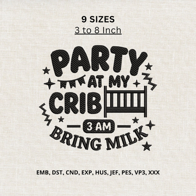Party at My Crib 3AM Bring Milk Machine Embroidery Design – Funny Baby Embroidery File, Newborn Crib Design Embroidery/Applique DESIGNS PatternFeed8 
