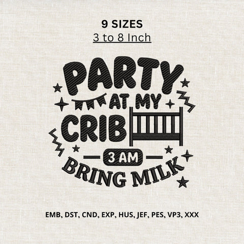 Party at My Crib 3AM Bring Milk Machine Embroidery Design – Funny Baby Embroidery File, Newborn Crib Design Embroidery/Applique DESIGNS PatternFeed8 