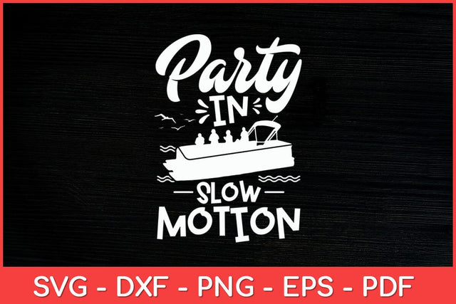 Party In Slow Motion - Pontoon Boat Svg Design SVG artprintfile 