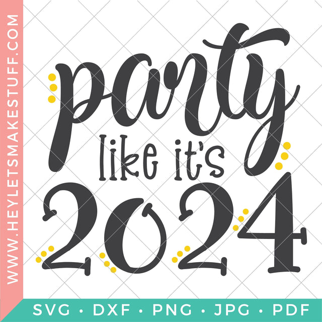 Party Like It's 2024! SVG Hey Let's Make Stuff 